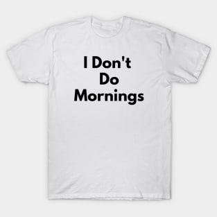 I Don't Do Mornings T-Shirt